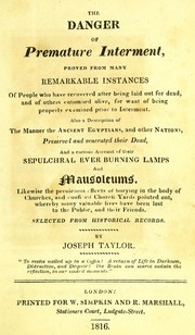 Cover of: The danger of premature interment: proved from many remarkable instances ... : also a description of the manner the ancient Egyptians ... preserved ... their dead and a curious account of their sepulchral ever burning lamps and mausoleums ...