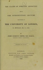 Cover of: The claims of forensic medicine: being the introductory lecture delivered in the University of London, on Monday, May 11, 1829