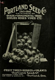 Cover of: 1905-1906 catalogue of shade and ornamental trees, shrubs, roses, vines, etc | Portland Seed Company