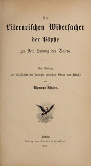 Cover of: Die literarischen Widersacher der Pa pste zur Zeit Ludwig des Baiers: ein Beitrag zur Geschichte der Ka mpfe zwischen Staat und Kirche