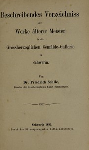 Cover of: Beschreibendes Verzeichniss der Werke älterer Meister in der Grossherzoglichen Gemälde-Gallerie zu Schwerin by Friedrich Schlie