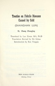 Cover of: Treatise on febrile diseases caused by cold: Shanghan Lun