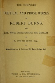 Cover of: The complete poetical and prose works of Robert Burns: with life, notes, correspondence and glossary