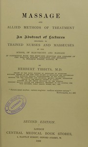 Cover of: Massage and allied methods of treatment : an abstract of lectures delivered to trained nurses and masseuses at the School of Electricity and Massage in connection with the West-End Hospital for Diseases of the Nervous System, Paralysis, and Epilepsy 73 Welbeck Street, London, W.