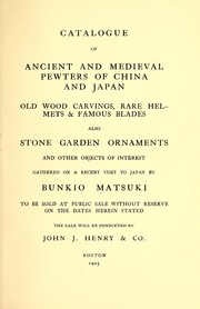 Cover of: Catalogue of ancient and medieval pewters of China and Japan, old wood carvings, rare helmets & famous blades also stone garden ornaments and other objects of interest