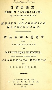 Cover of: Index rerum naturalium quae conservantur in Museo Academico Groningano =: Naamlijst der voorwerpen van natuurlijke historie welke bewaard worden in het Akademisch Museum te Groningen