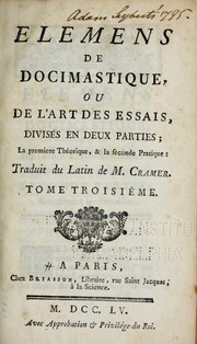 Cover of: Elemens de docimastique, ou, De l'art des essais: divisés en deux parties : la première théorique, & la seconde pratique