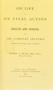 Cover of: On life and on vital action in health and disease : being the Lumleian lectures delivered before the Royal College of Physicians
