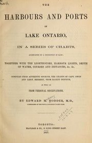 Cover of: The harbours and ports of Lake Ontario: in a series of charts, accompanied by a description of each : together with the lighthouses, harbour lights, depth of water, courses and distances, &c. &c. : compiled from authentic sources, the charts of Capt. Owen and Lieut. Herbert, from recent surveys, as well as from personal observations