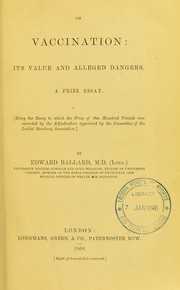 Cover of: On vaccination : its value and alleged dangers. A prize essay by Ballard, Edward