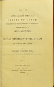 Cover of: A treatise on removable and mitigable causes of death, their modes of origin and means of prevention: including a sketch of vital statistics and the leading principles of public hygiene in Europe and India. v. 1