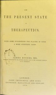 Cover of: On the present state of therapeutics : with some suggestions for placing it upon a more scientific basis | James Rogers