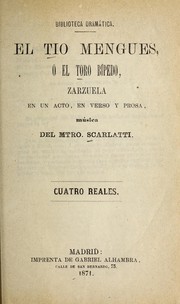 Cover of: El ti o Mengues, o, El toro bi pedo: zarzuela en un acto, en verso y prosa