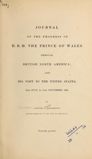 Cover of: Journal of the progress of H. R. H. the Prince of Wales through British North America: and his visit to the United States, 10th July to 15th November, 1860.