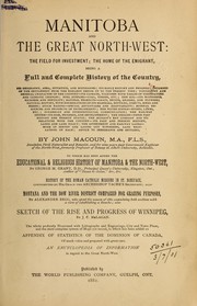 Cover of: Manitoba and the great North-west: the field for investment; the home of the emigrant, being a full and complete history of the country ...