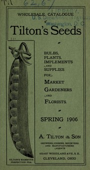 Cover of: Wholesale catalogue of Tilton's seeds: bulbs, plants, implements and supplies for market gardeners and florists : Spring1906