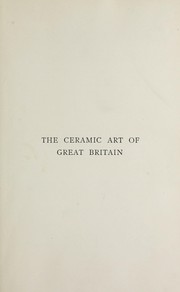 Cover of: The ceramic art of Great Britain from pre-historic times dowm to the present day: being a history of the ancient and modern pottery and porcelain works of the kingdom and of their productions of every class