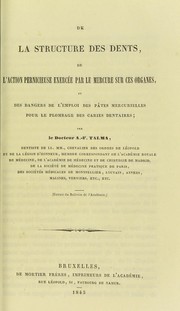 Cover of: De la structure des dents, de l'action pernicieuse exercee par le mercure sur ces organes, et des dangers de l'emploi des pates mercurielles pour le plombage des caries dentaires by Ame de©♭ Jules Louis Franc ʹois Talma, Ame de©♭ Jules Louis Franc ʹois Talma