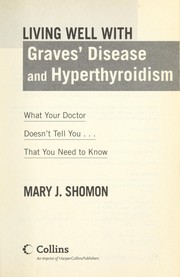 Cover of: Living well with Graves' disease and hyperthyroidism: what your doctor doesn't tell you...that you need to know