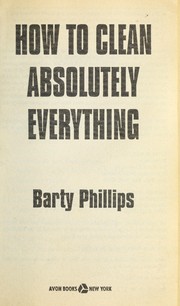 Cover of: How to Clean Absolutely Everything by Barty Phillips
