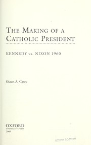 Cover of: The making of a Catholic president: Kennedy versus Nixon 1960