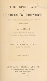 Cover of: The episcopate of Charles Wordsworth, Bishop of St. Andrews, Dunkeld, and Dunblane 1853-1892: a memoir, together with some materials for forming a judgment on the great questions in the discussion of which he was concerned.