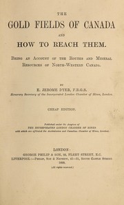 Cover of: The gold fields of Canada and how to reach them: being an account of the routes and mineral resources of north-western Canada
