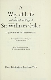 Cover of: A way of life and selected writings, 12 July 1849 to 29 December 1919 by Sir William Osler