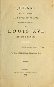 Cover of: Journal de ce qui s'est passé à la tour du Temple pendant la captivité de Louis XVI, roi de France by Cléry M.