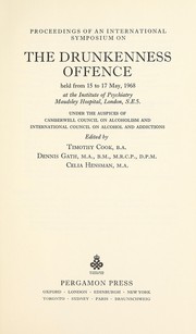 Proceedings of an International Symposium on the Drunkenness Offence held from 15 to 17 May 1968 at the Institute of Psychiatry, Maudsley Hospital, London S.E. 5, under the auspices of Camberwell Council on Alcoholism and International Council on Alcohol and Addictions by Timothy Cook