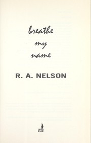 Cover of: Breathe my name | R. A. Nelson