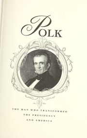 Cover of: Polk: the man who transformed the presidency and America