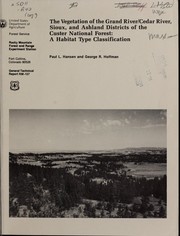 Cover of: The vegetation of the Grand River/Cedar River, Sioux, and Ashland Districts of the Custer National Forest: a habitat type classification