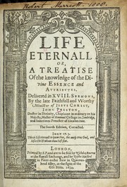 Cover of: Life eternall, or, A treatise of the knowledge of the divine essence and attributes by Preston, John