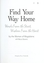 Cover of: Find your way home: words from the street, wisdom from the heart