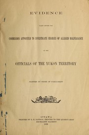 Cover of: Evidence taken before the commission appointed to investigate charges of alleged malfeasance of the officials of the Yukon territory ...