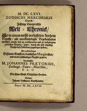 Cover of: M. DC. LXVI. Zodiacus Mercurialis das ist: Jährige europaeische Welt-Chronick: so in einem wohl-verfasseten kurtzem Begriffe, alle merckwürdigste Begebenheiten vorbildet, welche sich im verschienenen und zu ruckgelegten 1666sten Wunder-Jahre, durch alle und einzälige Reiche dess Erdbodens zugetragen haben; mit nothdürfftigen schönen Kupffern, deutlichen Marginalien, und einem vollständigen Register gezieret