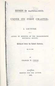 Cover of: Records of Massachusetts under its first charter : a lecture of a course by members of the Massachusetts Historical Society delivered before the Lowell Institute, Jan. 26, 1869