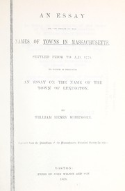 Cover of: An essay on the origin of the names of towns in Massachusetts, settled prior to A.D. 1775.: To which is prefixed an essay on the name of the town of Lexington.