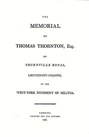 Cover of: The memorial of Thomas Thornton, Esq of Thornville Royal, Lieutenant-Colonel of the West-York Regiment of Militia.