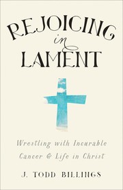 Cover of: Rejoicing in Lament: wrestling with incurable cancer & life in Christ