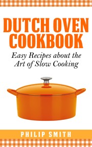 Cover of: Dutch Oven Cookbook. Easy Recipes about the art of Slow Cooking