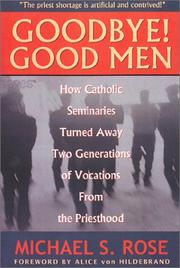 Cover of: Goodbye! Good Men: How Catholic Seminaries Turned Away Two Generations of Vocations From the Priesthood