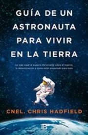 Guía de un astronauta par vivir en la Tierra by Chris Hadfield