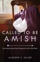 Called to Be Amish by Marlene C Miller