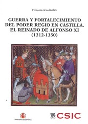 Cover of: Guerra y fortalecimiento del poder regio en Castilla : el reinado de Alfonso XI (1312-1350)