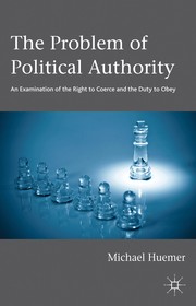 Cover of: The Problem of Political Authority: An Examination of the Right to Coerce and the Duty to Obey