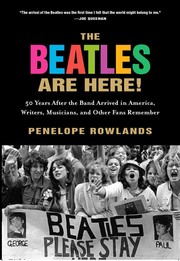 Cover of: The Beatles Are Here!: 50 Years After the Band Arrived in America, Writers, Musicians, and Other Fans Remember