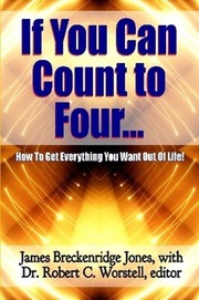Cover of: If You Can Count to Four: How to Get Everything You Want Out of Life!