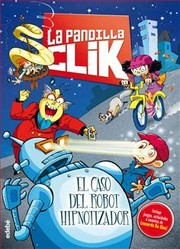 Cover of: El caso del robot hipnotizador: La pandilla Clik, 1